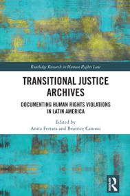 Transitional Justice Archives (Documenting Human Rights Violations in Latin America) by Anita Ferrara, Beatrice Canossi, 9781041003403