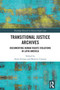 Transitional Justice Archives (Documenting Human Rights Violations in Latin America) by Anita Ferrara, Beatrice Canossi, 9781041003403
