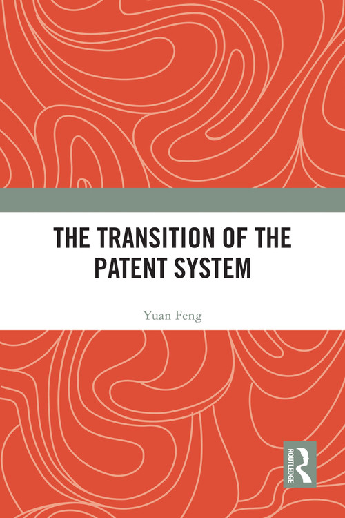 The Transition of the Patent System by Yuan Feng, 9781032612034