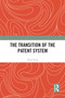The Transition of the Patent System by Yuan Feng, 9781032612034