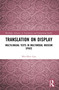 Translation on Display (Multilingual Texts in Multimodal Museum Space) by Min-Hsiu Liao, 9781032899152