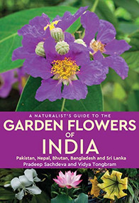 A Naturalist's Guide to the Garden Flowers of India by Pradeep Sachdeva, 9789389178432