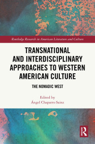 Transnational and Interdisciplinary Approaches to Western American Culture (The Nomadic West) by Ángel Chaparro Sainz, 9781032830766