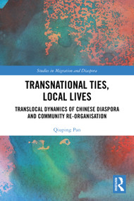 Transnational Ties, Local Lives (Translocal Dynamics of Chinese Diaspora and Community Re-organisation) by Qiuping Pan, 9781032591056