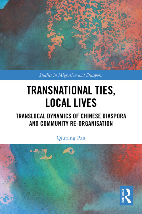 Transnational Ties, Local Lives (Translocal Dynamics of Chinese Diaspora and Community Re-organisation) by Qiuping Pan, 9781032591056