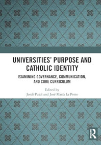 Universities' Purpose and Catholic Identity (Examining Governance, Communication, and Core Curriculum) by Jordi Pujol, José María La Porte, 9781041032915