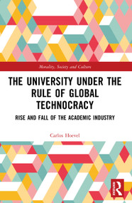 The University Under the Rule of Global Technocracy (Rise and Fall of the Academic Industry) by Carlos Hoevel, 9781032733753