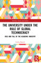 The University Under the Rule of Global Technocracy (Rise and Fall of the Academic Industry) by Carlos Hoevel, 9781032733753