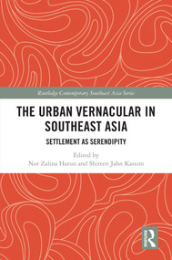 The Urban Vernacular in Southeast Asia (Settlement as Serendipity) by Nor Zalina Harun, Shireen Jahn Kassim, 9781032538303