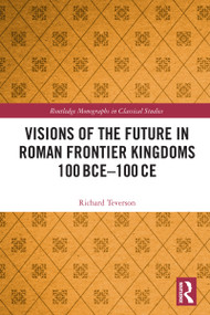 Visions of the Future in Roman Frontier Kingdoms 100 BCE-100 CE by Richard Teverson, 9781032544304
