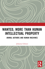 Wanted, More than Human Intellectual Property (Animal Authors and Human Machines) by Johanna Gibson, 9781032896755