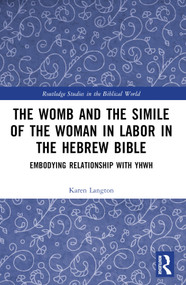 The Womb and the Simile of the Woman in Labor in the Hebrew Bible (Embodying Relationship with YHWH) by Karen Langton, 9781032834481