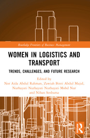Women in Logistics and Transport (Trends, Challenges, and Future Research) by Nor Aida Abdul Rahman, Zawiah Abdul Majid, Nurhayati Mohd Nur, Nihan Senbursa, 9781032709581