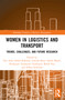 Women in Logistics and Transport (Trends, Challenges, and Future Research) by Nor Aida Abdul Rahman, Zawiah Abdul Majid, Nurhayati Mohd Nur, Nihan Senbursa, 9781032709581