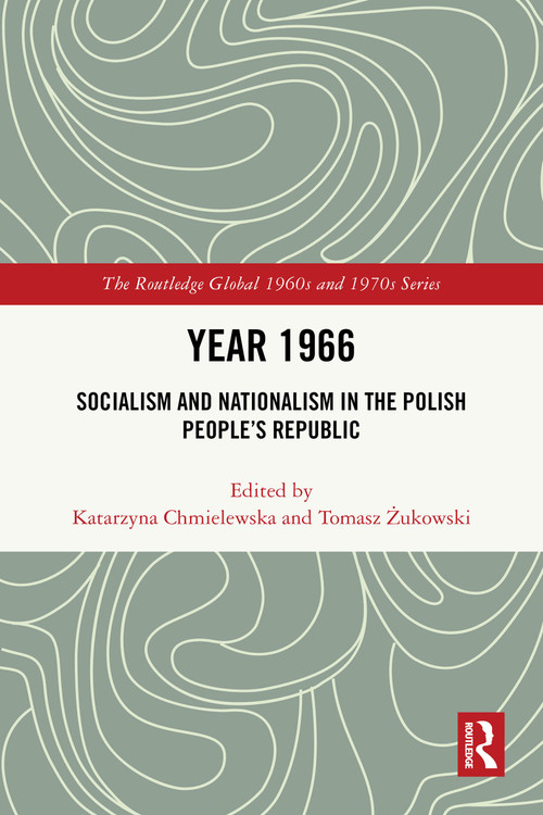 Year 1966 (Socialism and Nationalism in the Polish People's Republic) by Katarzyna Chmielewska, Tomasz Żukowski, 9781032726069