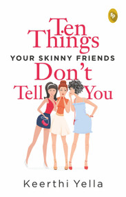 Ten Things Your Skinny Friends Don't Tell You by Keerthi Yella, 9789390183531