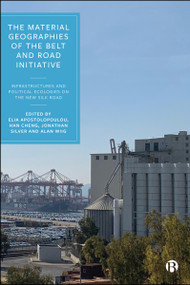 The Material Geographies of the Belt and Road Initiative (Infrastructures and Political Ecologies on the New Silk Road) by Ratchada Arpornsilp, Orlando Woods, Caixia Mao, Patrick Bond, Simone Veglio, Evelina Gambino, Xiaofeng Liu, Hannes Langguth, Ksenija Hanacek, Bowen Gu, Alberto Valz Gris, Kanchana Ruwanpura, Loritta Chan, Barnabas Mah, Francesca Governa, Leonardo Ramondetti, Astrid Safina, Angelo Sampieri, Elia Apostolopoulou, Han Cheng, Jonathan Silver, Alan Wiig, 9781529240641