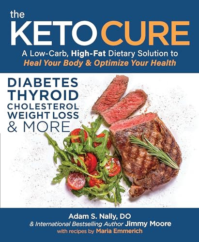 The Keto Cure (A Low-Carb, High-Fat Dietary Solution to Heal Your Body & Optimize Your Health) by Adam Nally, Jimmy Moore, 9781628601299