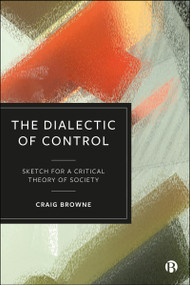 The Dialectic of Control (Sketch for a Critical Theory of Society) by Craig Browne, 9781529230192