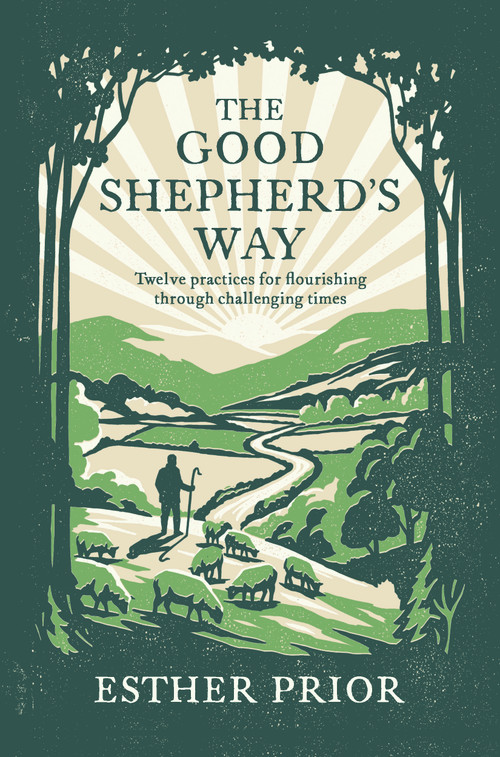 The Good Shepherd's Way (Twelve Practices for Flourishing Through Challenging Times) by Esther Prior, 9781789746532