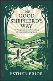 The Good Shepherd's Way (Twelve Practices for Flourishing Through Challenging Times) by Esther Prior, 9781789746532