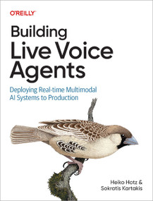 Building Live Voice Agents (Deploying Real-Time Multimodal AI Systems to Production) by Heiko Hotz, Sokratis Kartakis, 9798341661127