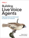 Building Live Voice Agents (Deploying Real-Time Multimodal AI Systems to Production) by Heiko Hotz, Sokratis Kartakis, 9798341661127