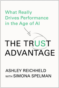 The Trust Advantage (What Really Drives Performance in the Age of AI) by Ashley Reichheld, Simona Spelman, 9798892794381
