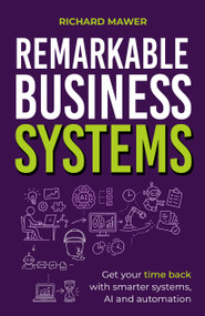 Remarkable Business Systems (Get your time back with smarter systems, AI and automation) by Richard Mawer, Marcus Sheridan, 9781805760849