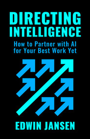 Directing Intelligence (How to Partner with AI for Your Best Work Yet) by Edwin Jansen, 9798890573254