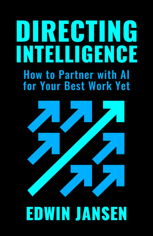 Directing Intelligence (How to Partner with AI for Your Best Work Yet) by Edwin Jansen, 9798890573254