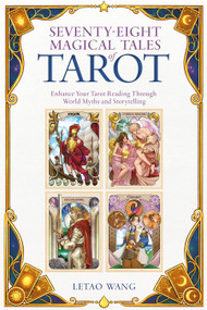 Seventy-Eight Magical Tales of Tarot (Enhance Your Tarot Reading Through World Myths and Storytelling) by Letao Wang, 9780764372971