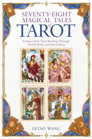 Seventy-Eight Magical Tales of Tarot (Enhance Your Tarot Reading Through World Myths and Storytelling) by Letao Wang, 9780764372971