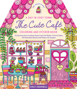 A Day in Cozy Town: The Cute Cafe Coloring and Sticker Book by Emily Cromwell, 9780764372711