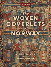 The Woven Coverlets of Norway, 2nd Edition (Origins, Techniques, and Creativity in Textile Heritage) by Katherine L. Larson, Laurann Gilbertson, 9780764373015