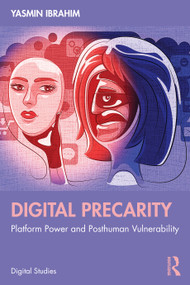 Digital Precarity (Platform Power and Posthuman Vulnerability) by Yasmin Ibrahim, 9781041178170