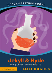 GCSE Literature Boost: Jekyll and Hyde (Using Critical Theory at GCSE) by Haili-Leanne Hughes, 9781032591445