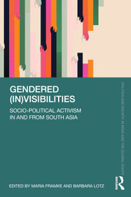 Gendered (In)visibilities (Socio-Political Activism in and from South Asia) by Maria Framke, Fritzi-Marie Titzmann, 9781041445319