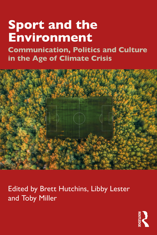 Sport and the Environment (Communication, Politics and Culture in the Age of Climate Crisis) by Brett Hutchins, Libby Lester, Toby Miller, 9781041046882