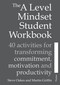 The A Level Mindset Student Workbook (40 activities for transforming commitment, motivation and productivity) by Steve Oakes, Martin Griffin, 9781785830792