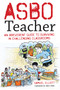 ASBO Teacher (An irreverent guide to surviving in challenging classrooms) by Samuel Elliott, 9781785835223