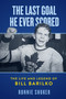 The Last Goal He Ever Scored (The Life and Legend of Bill Barilko) by Ronnie Shuker, 9781997701606