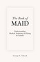 The Book of MAID (Understanding Medical Assistance in Dying in Canada) by George S. Takach, 9781997701798