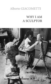 Why I am a Sculptor by Alberto Giacometti, 9798900080543