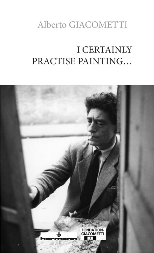 I Certainly Practise Painting... by Alberto Giacometti, 9798900080567