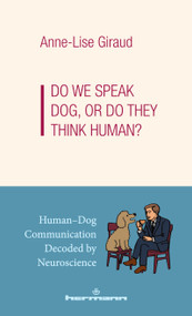Do we Speak Dog, or Do They Think Human? (Human-Dog Communication Decoded by Neuroscience) by Anne-Lise Giraud, 9798900080628