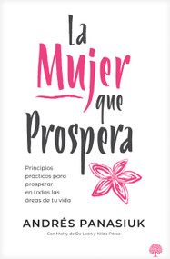 La mujer que prospera (Principios que transformarán tu familia, finanzas y vida) (Spanish Edition) by Andrés Panasiuk, 9781966427568