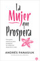 La mujer que prospera (Principios que transformarán tu familia, finanzas y vida) (Spanish Edition) by Andrés Panasiuk, 9781966427568