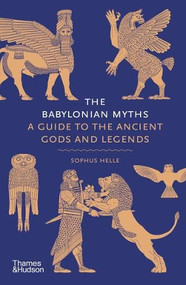 The Babylonian Myths (A Guide to the Ancient Gods and Legends) by Sophus Helle, 9780500029886