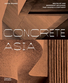 Concrete Asia (Brutalist and Modernist Buildings that Shaped a Continent) by Justin Zhuang, 9780500028506